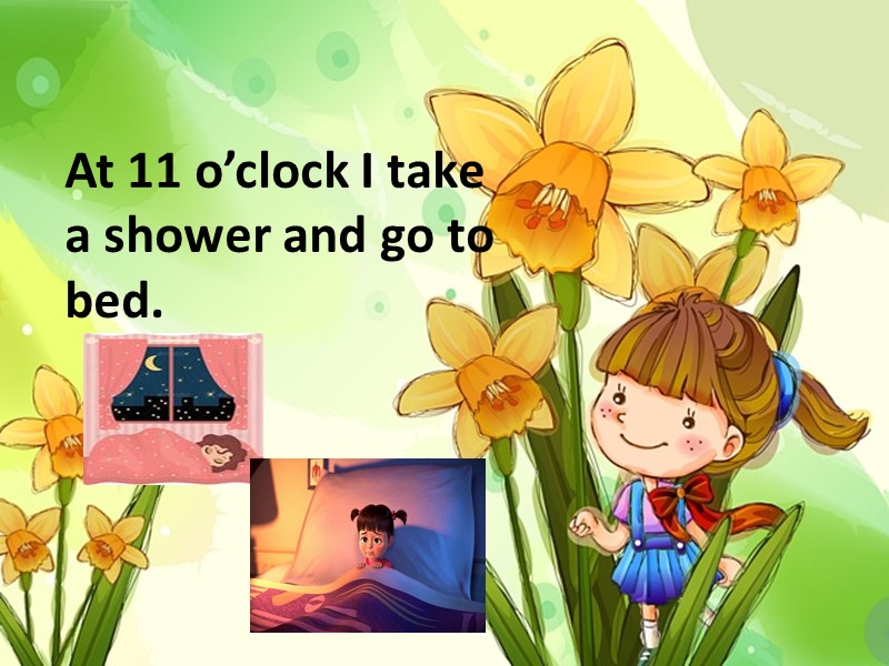 At 11 o’clock I take a shower and go to bed.